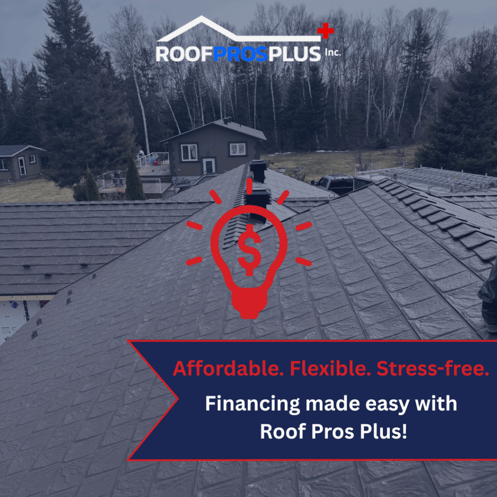 Roof viewed from the top corner, with dark grey metal shingles, set against trees and a nearby house with a deck; the Roof Pros Plus Inc. logo appears above the roof, and a banner promotes affordable, flexible, stress-free financing with a red lightbulb dollar-sign graphic.
