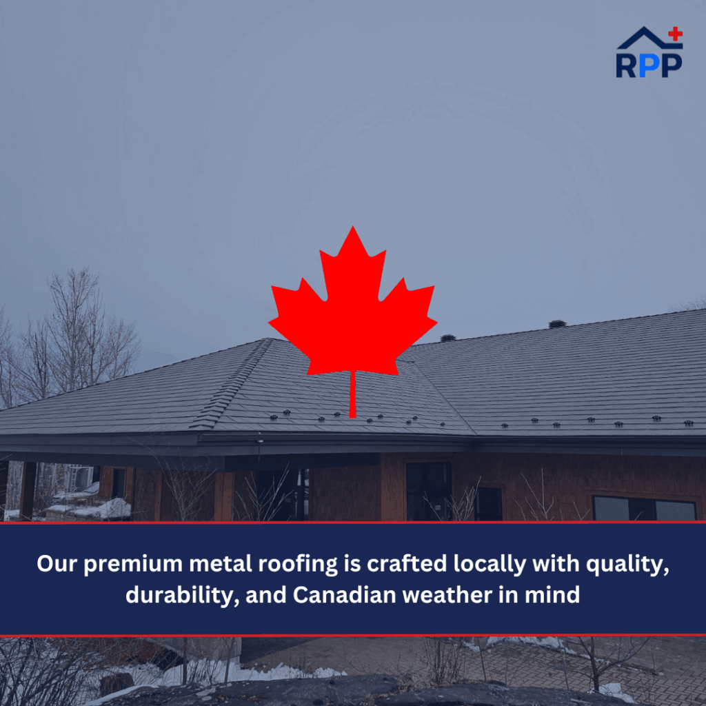 A modern house with a sleek metal roof features a prominent red maple leaf. The text on the image reads: "Our premium metal roofing is crafted locally with quality, durability, and Canadian weather in mind." The RPP logo is in the top right hand corner of the image.