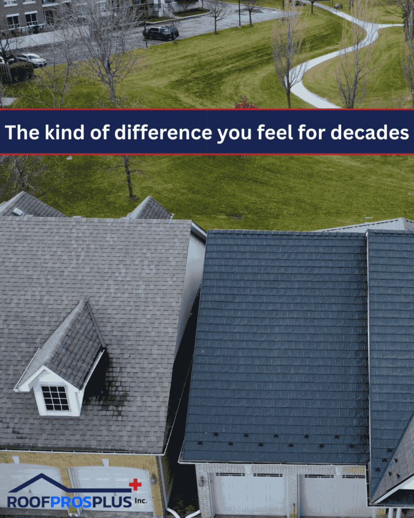 Aerial view of two houses with contrasting roof conditions; one appears to be made of asphalt and is weathered, the other new and made of metal. Text reads, "The kind of difference you feel for decades." A Roof Pros Plus logo is in the bottom left hand corner.